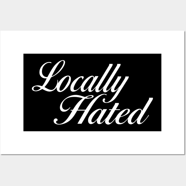 Locally Hated Wall Art by TrikoGifts